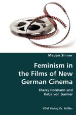 Feminism in the Films of New German Cinema- Sherry Hormann and Katja von Garnier af Megan Sinner
