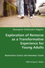 Exploration of Remorse as a Transformative Experience for Young Adults - Restorative Justice and Homeless Youth af Georgane Callaizakis-Higgins