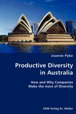 Productive Diversity in Australia- How and Why Companies Make the most of Diversity af Joanne Pyke