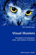 Visual illusions- Perception of luminance, color, and motion in humans af Kai Hamburger