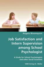 Job Satisfaction and Intern Supervision among School Psychologist- A Study for School Psychologists and other Social Scientists af Angela Bloomquist