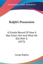 Ralph's Possession: A Simple Record Of How It Was Given Him And What He Did With It (1873) af George Hopkins