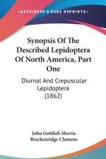 Synopsis Of The Described Lepidoptera Of North America, Part One: Diurnal And Crepuscular Lepidoptera (1862) af John Gottlieb Morris