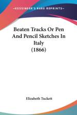 Beaten Tracks Or Pen And Pencil Sketches In Italy (1866) af Elizabeth Tuckett