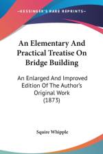 Elementary And Practical Treatise On Bridge Building af Squire Whipple