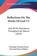 Reflections On The Works Of God V2: And Of His Providence Throughout All Nature (1823) af Christoph Christian Sturm