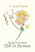 That Kiss from Heaven Fell on My Heart af C Nicole Treadwell