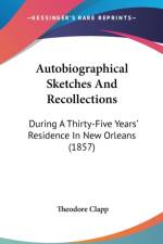Autobiographical Sketches And Recollections: During A Thirty-Five Years' Residence In New Orleans (1857) af Theodore Clapp