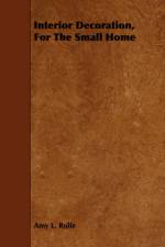 Interior Decoration, For The Small Home af Amy L. Rolfe