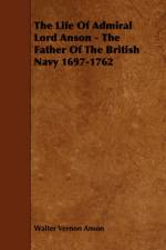 The Life Of Admiral Lord Anson - The Father Of The British Navy 1697-1762 af Walter Vernon Anson