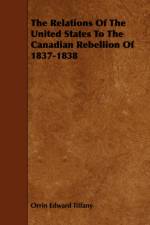 The Relations Of The United States To The Canadian Rebellion Of 1837-1838 af Orrin Edward Tiffany