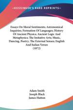 Essays On Moral Sentiments; Astronomical Inquiries; Formation Of Languages; History Of Ancient Physics; Ancient Logic And Metaphysics; The Imitative A af Adam Smith