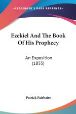 Ezekiel And The Book Of His Prophecy: An Exposition (1855)
