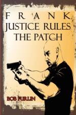 Frank Justice Rules the Patch af Bob Furlin