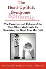 The Unauthorized Release of the First Illustrated Guide for Removing the Head from the Butt af Dr. Freda Bum