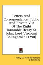 Letters And Correspondence, Public And Private V3: Of The Right Honorable Henry St. John, Lord Viscount Bolingbroke (1798) af Henry St. John Bolingbroke