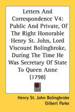 Letters And Correspondence V4: Public And Private, Of The Right Honorable Henry St. John, Lord Viscount Bolingbroke, During The Time He Was Secretary