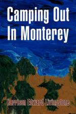 Camping Out in Monterey af Harrison Edward Livingstone