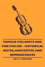 Famous Violinists and Fine Violins - Historical Notes, Anecdotes, and Reminiscences