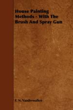House Painting Methods - With The Brush And Spray Gun af F. N. Vanderwalker