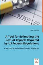 A Tool for Estimating the Cost of Reports Required by US Federal Regulations af John Van Vliet