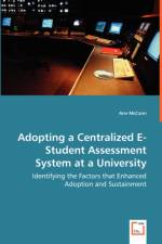 Adopting a Centralized E-Student Assessment System at a University - Identifying the Factors that Enhanced Adoption and Sustainment af Ann McCann