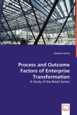 Process and Outcome Factors of Enterprise Transformation af Dominie Garcia