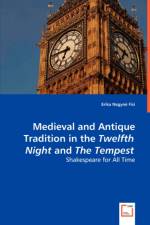 Medieval and Antique Tradition in the Twelth Night and The Tempest af Erika Nagyne Fisi