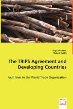 The TRIPS Agreement and Developing Countries - Fault lines in the World Trade Organization af Robert Castle