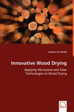 Innovative Wood Drying - Applying Microwave and Solar Technologies to Wood Drying af Graham Ian Brodie