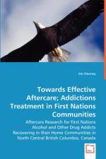 Towards Effective Aftercare; Addictions Treatment in First Nations Communities af Jim Chorney