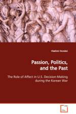 Passion, Politics, and the Past The Role of Affect in U.S. Decision-Making during the Korean War af Vladimir Donskoi