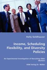Income, Scheduling Flexibility, and Diversity Policies -An Experimental Investigation of Recruiting Older Workers af Holly Geldhauser
