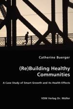 (Re)Building Healthy Communities - A Case Study of Smart Growth and its Health Effects af Catherine Buerger