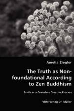 The Truth as Non-foundational According to Zen Buddhism af Amelia L Ziegler