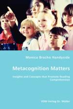 Metacognition Matters -Insights and Concepts that Promote Reading Comprehension af Monica Bracho Handyside