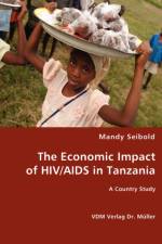 The Economic Impact of HIV/AIDS in Tanzania af Mandy Seibold