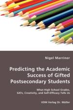 Predicting the Academic Success of Gifted Postsecondary Students - What High School Grades, SATs, Creativity, and Self-Efficacy Tells Us af Nigel Marriner
