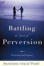 Battling the Spirit of Perversion af Anastasia Stacie Peart