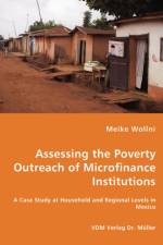 Assessing the Poverty Outreach of Microfinance Institutions - A Case Study at Household and Regional Levels in Mexico af Meike Wollni