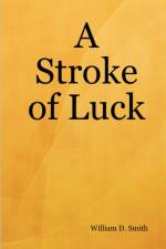 A Stroke of Luck af William D. Smith