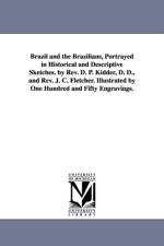 Brazil and the Brazilians, Portrayed in Historical and Descriptive Sketches. by Rev. D. P. Kidder, D. D., and Rev. J. C. Fletcher. Illustrated by One Hundred and Fifty Engravings. af Daniel P (Daniel Parish) Kidder