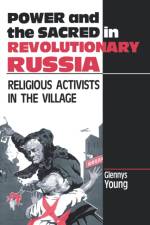 Power and the Sacred in Revolutionary Russia af Glennys Young