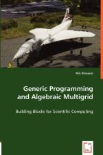 Generic Programming and Algebraic Multigrid - Building Blocks for Scientific Computing af Nils Klimanis