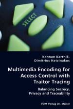 Multimedia Encoding for Access Control with Traitor Tracing - Balancing Secrecy, Privacy and Traceability af Dimitrios Hatzinakos