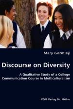 Discourse on Diversity - A Qualitative Study of a College Communication Course in Multiculturalism af Mary Gormley