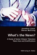 What's the News? - A Study of Senior Citizens' Television af Jonathan Lloyd