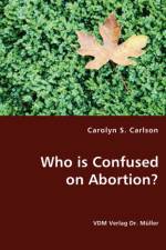 Who is Confused on Abortion? af Carolyn S Carlson