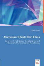 Aluminum Nitride Thin Films - Deposition for Fabrication, Characterization and Fabrication of Surface Acoustic Wave Devices af Charlee Fansler