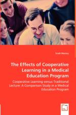 The Effects of Cooperative Learning in a Medical Education Program - Cooperative Learning versus Traditional Lecture af Scott Massey